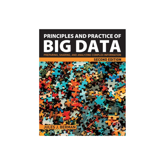 Principles and Practice of Big Data by Berman & Jules J. Freelance author with expertise in informat