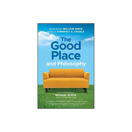 The Good Place and Philosophy by Series edited by William Irwin & Edited by Kimberly S Engels