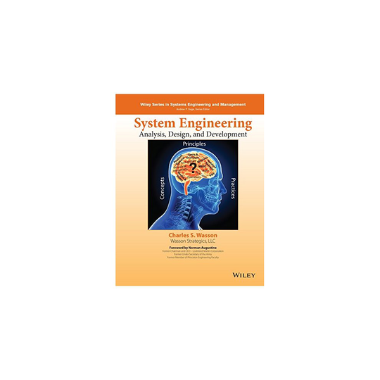 System Engineering Analysis, Design, and Development: Concepts, Principles, and Practices (Wiley Series in Systems Engineering and Management)
