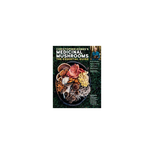 Christopher Hobbs's Guide to Medicinal Mushrooms Boost Immunity, Improve Memory, Fight Cancer, Stop Infection, and Expand Your Consciousness