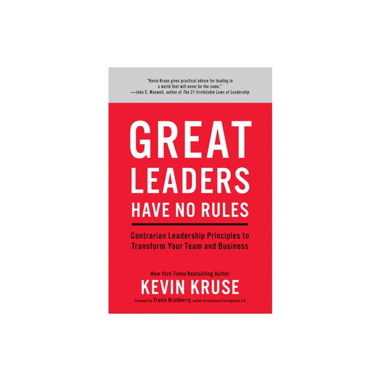 Great Leaders Have No Rules by Kruse & Kevin