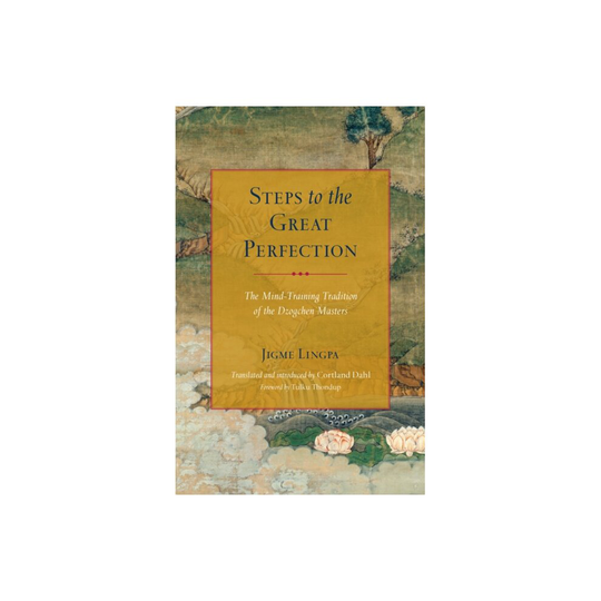 Steps to the Great Perfection by Lingpa & Jigme