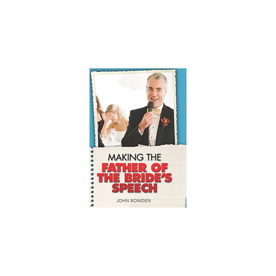 Making the Father of the Bride's Speech: Etiquette, Jokes, Sample Speeches, One-liners