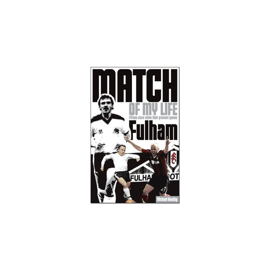 Fulham Match of My Life: Fifteen Stars Relive Their Greatest Games