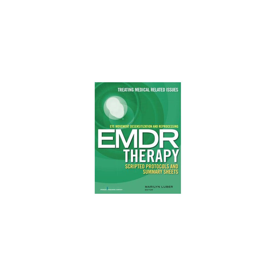 Eye Movement Desensitization and Reprocessing EMDR Therapy Scripted Protocols and Summary Sheets by