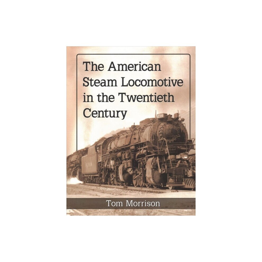 American Steam Locomotive in the Twentieth Century by Morrison & Tom
