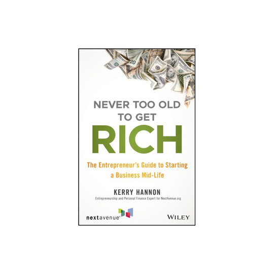Never Too Old to Get Rich by Hannon & Kerry E.