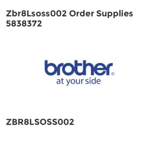 Brother Zbr8Lsoss002 Order Supplies 5838372- you get 2